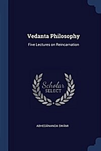 Vedanta Philosophy: Five Lectures on Reincarnation (Paperback)