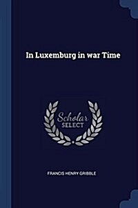 In Luxemburg in War Time (Paperback)