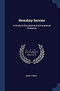 Newsboy Service: A Study in Educational and Vocational Guidance (Paperback)