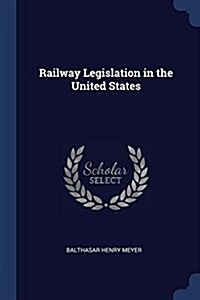 Railway Legislation in the United States (Paperback)