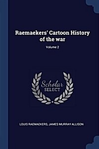 Raemaekers Cartoon History of the War; Volume 2 (Paperback)