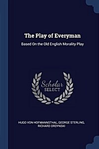 The Play of Everyman: Based on the Old English Morality Play (Paperback)