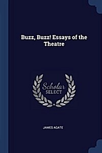 Buzz, Buzz! Essays of the Theatre (Paperback)