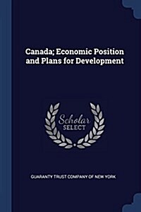 Canada; Economic Position and Plans for Development (Paperback)