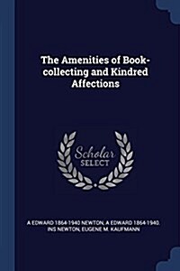 The Amenities of Book-Collecting and Kindred Affections (Paperback)