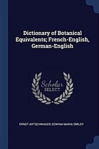 Dictionary of Botanical Equivalents; French-English, German-English (Paperback)