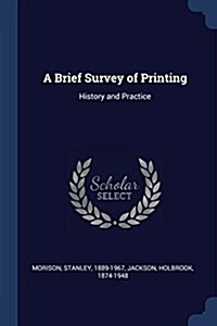 A Brief Survey of Printing: History and Practice (Paperback)