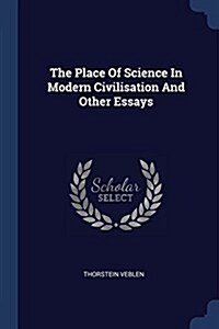The Place of Science in Modern Civilisation and Other Essays (Paperback)