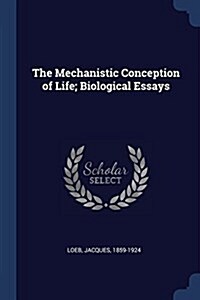 The Mechanistic Conception of Life; Biological Essays (Paperback)