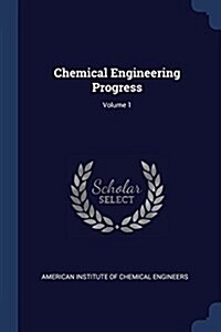 Chemical Engineering Progress; Volume 1 (Paperback)