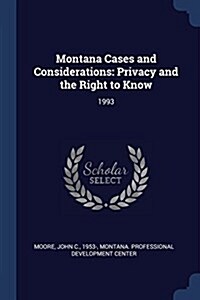 Montana Cases and Considerations: Privacy and the Right to Know: 1993 (Paperback)