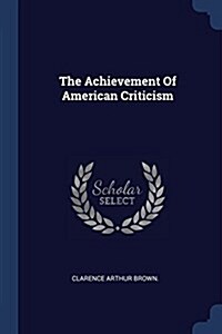 The Achievement of American Criticism (Paperback)