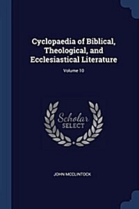 Cyclopaedia of Biblical, Theological, and Ecclesiastical Literature; Volume 10 (Paperback)