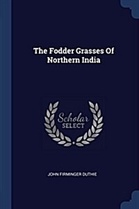 The Fodder Grasses of Northern India (Paperback)