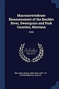 Macroinvertebrate Bioassessment of the Boulder River, Sweetgrass and Park Counties, Montana: 2000 (Paperback)