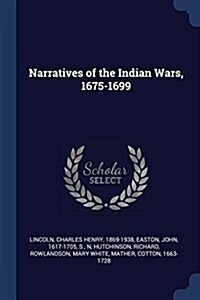 Narratives of the Indian Wars, 1675-1699 (Paperback)