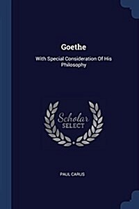 Goethe: With Special Consideration of His Philosophy (Paperback)