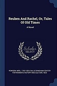 Reuben and Rachel, Or, Tales of Old Times (Paperback)