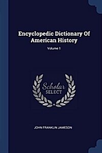 Encyclopedic Dictionary of American History; Volume 1 (Paperback)