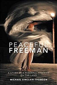 Peaceful Freeman: A Story by a Peaceful Freeman on the Land (Paperback)