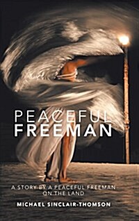 Peaceful Freeman: A Story by a Peaceful Freeman on the Land (Hardcover)