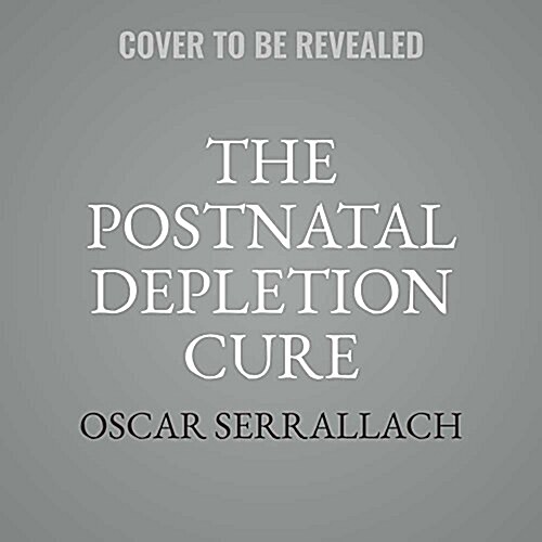 The Postnatal Depletion Cure: A Complete Guide to Rebuilding Your Health and Reclaiming Your Energy for Mothers of Newborns, Toddlers, and Young Chi (Audio CD)