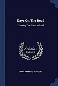 Days on the Road: Crossing the Plains in 1865 (Paperback)