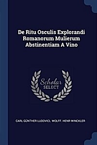 de Ritu Osculis Explorandi Romanorum Mulierum Abstinentiam a Vino (Paperback)