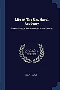 Life at the U.S. Naval Academy: The Making of the American Naval Officer (Paperback)