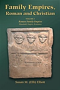 Family Empires, Roman and Christian: Volume I Roman Family Empires (Paperback)