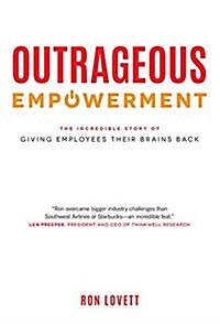 Outrageous Empowerment: The Incredible Story of Giving Employees Their Brains Back (Paperback)