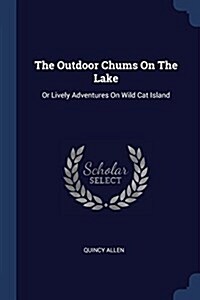 The Outdoor Chums on the Lake: Or Lively Adventures on Wild Cat Island (Paperback)