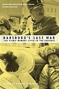 Habsburgs Last War: The Filmic Memory (1918 to the Present) (Paperback)