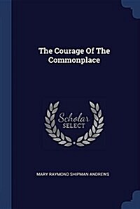 The Courage of the Commonplace (Paperback)