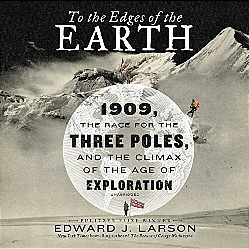 To the Edges of the Earth: 1909, the Race for the Three Poles, and the Climax of the Age of Exploration (Audio CD, Library)