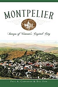 Montpelier: Images of Vermonts Capital City (Hardcover)