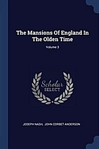 The Mansions of England in the Olden Time; Volume 3 (Paperback)