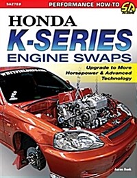 Honda K-Series Engine Swaps: Upgrade to More Horsepower & Advanced Technology (Paperback)