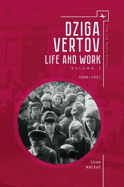 Dziga Vertov: Life and Work (Volume 1: 1896-1921) (Hardcover)
