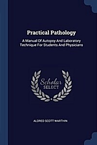 Practical Pathology: A Manual of Autopsy and Laboratory Technique for Students and Physicians (Paperback)