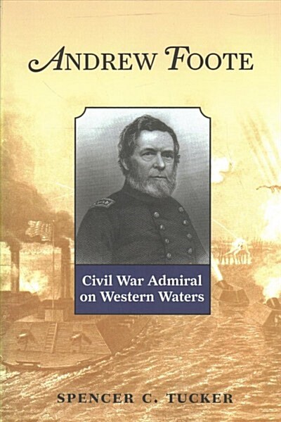 Andrew Foote: Civil War Admiral on Western Waters (Paperback)