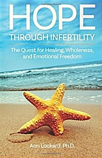 Hope Through Infertility: The Quest for Healing, Wholeness, and Emotional Freedom (Paperback)