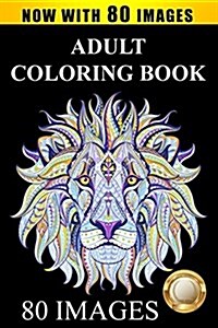 Adult Coloring Book Designs: Stress Relief Coloring Book: 80 Images Including Animals, Mandalas, Paisley Patterns, Garden Designs (Paperback)