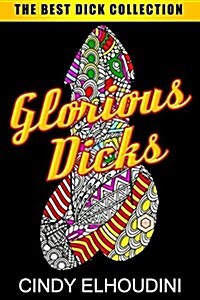 Adult Coloring Book: Glorious Dicks: Extreme Stress Relieving Dick Designs: Witty and Naughty Cock Coloring Book Filled with Floral, Mandal (Paperback)