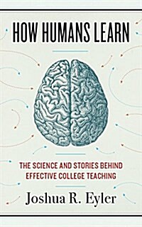 How Humans Learn: The Science and Stories Behind Effective College Teaching (Paperback)