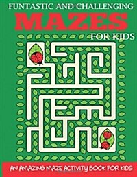 Funtastic and Challenging Mazes for Kids (Paperback)