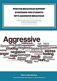 Positive Behaviour Support Strategies for Students with Aggressive Behaviour: A Step by Step Guide to Assessing - Managing - Preventing Emotional and (Paperback)
