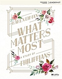 What Matters Most - Leader Kit: A Study of Philippians (Other)