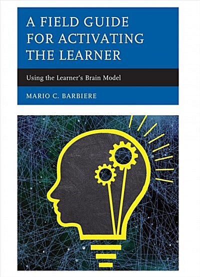 A Field Guide for Activating the Learner: Using the Learners Brain Model (Paperback)