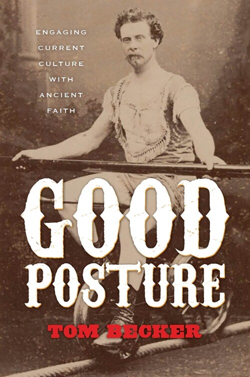 Good Posture: Engaging Current Culture with Ancient Faith (Paperback)